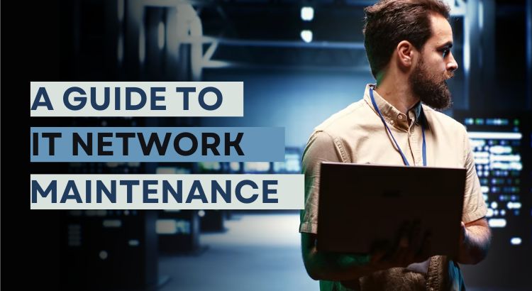 A Guide to IT Network Maintenance: Practices, Tools, and Benefits