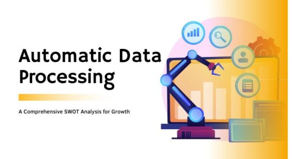 Automatic Data Processing: A Comprehensive SWOT Analysis for Growth