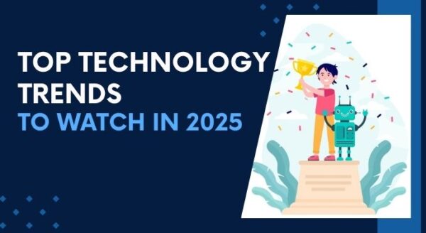 Top Technology Trends to Watch in 2025